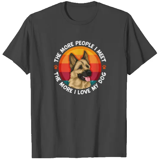 German Shepherd People I Meet More I love My Dog T Shirts