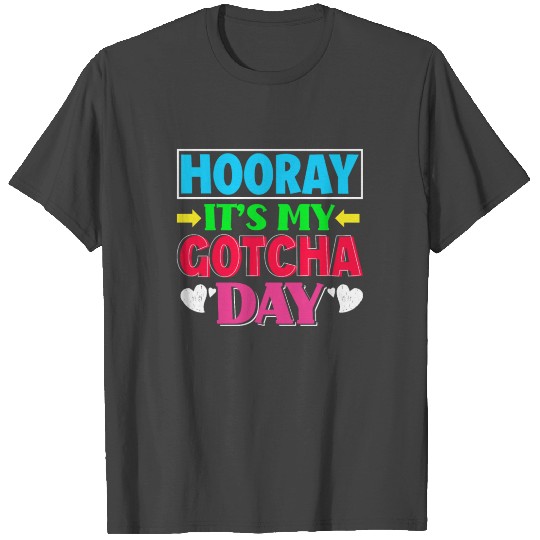 Hooray It's My Gotcha Day Adoption Day Gift T Shirts