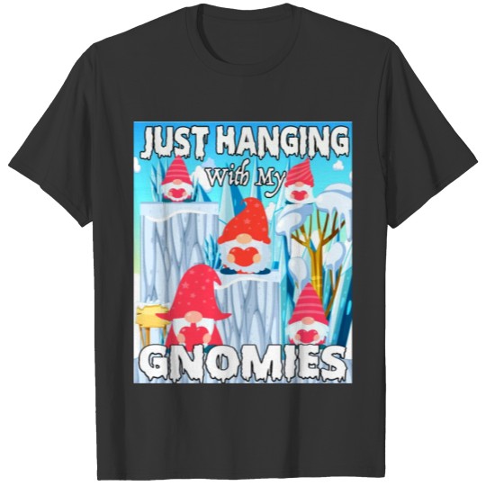 Just Hanging With My Gnomies T-shirt