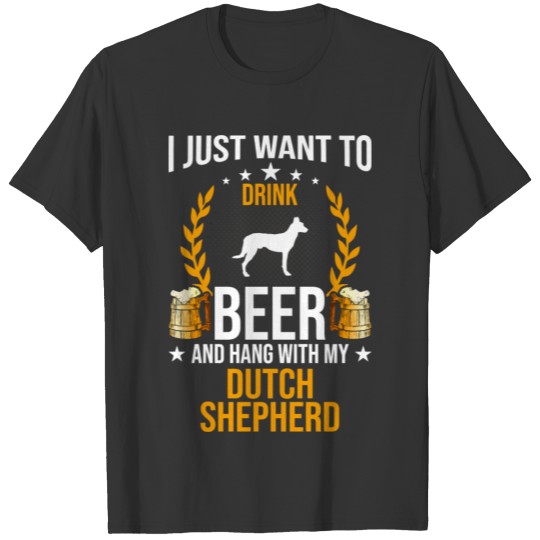 Drink Beer And Hang With My Dutch Shepherd Dog Lov T-shirt