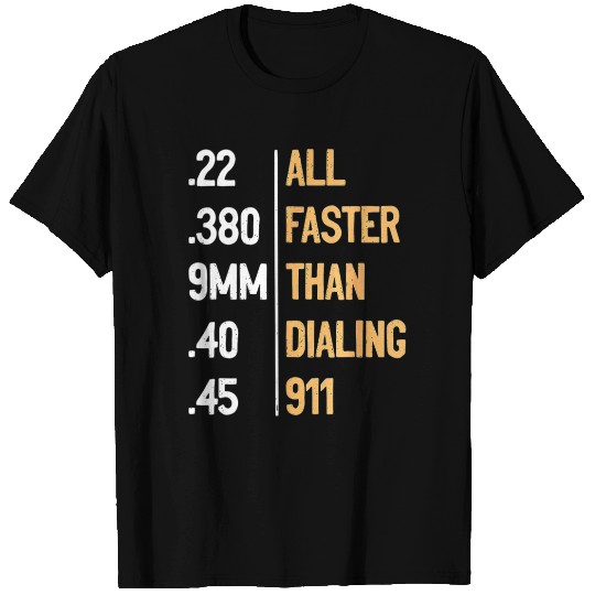 All Faster Than Dialing 911 Gun Ammo Lovers Gift S T Shirts