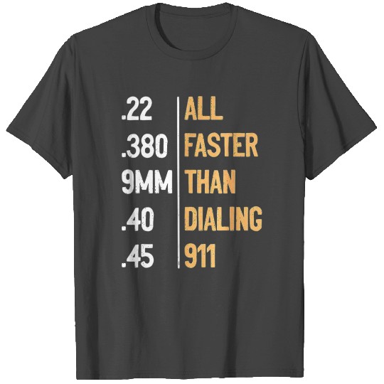 All Faster Than Dialing 911 Gun Ammo Lovers Gift S T Shirts