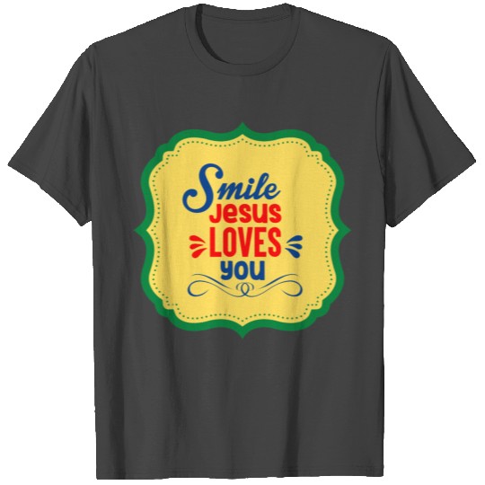 Smile Jesus Loves You T Shirts
