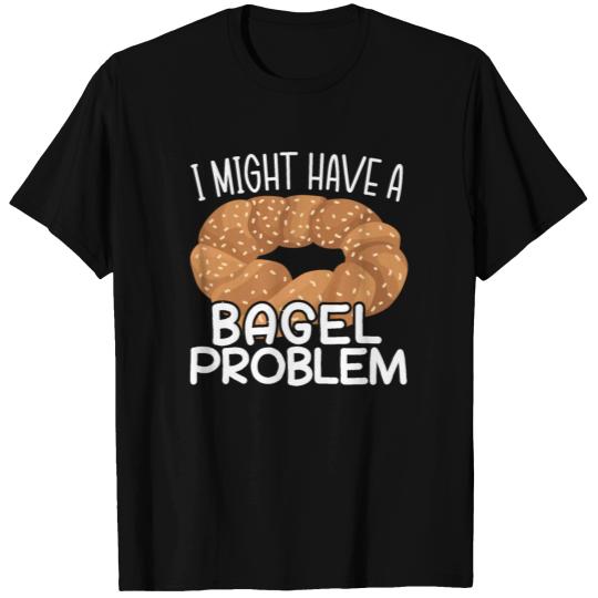 I Might Have A Bagel Problem Bread Food Jewish T Shirts