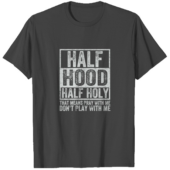 Half Hood Half Holy Pray With Me Dont Play With Me T Shirts