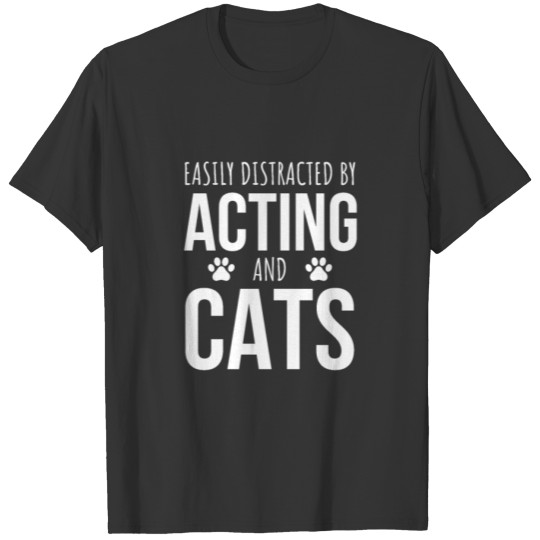 Easily Distracted By Acting And Cats T-shirt