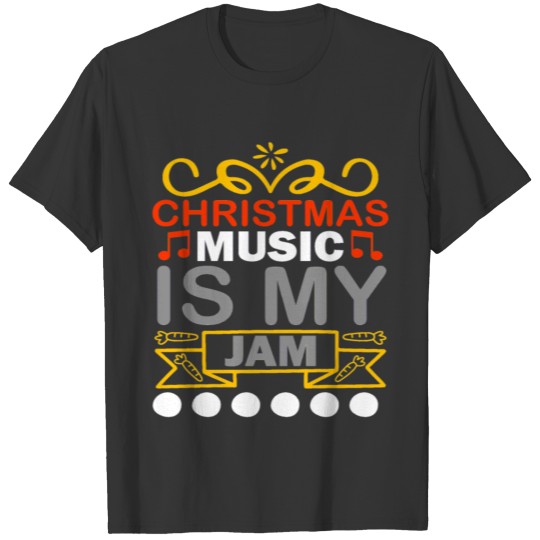 Christmas music is my jam T-shirt