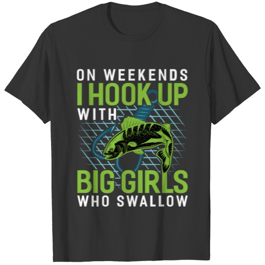 on weekends i hook up with big girl who swallow T-shirt