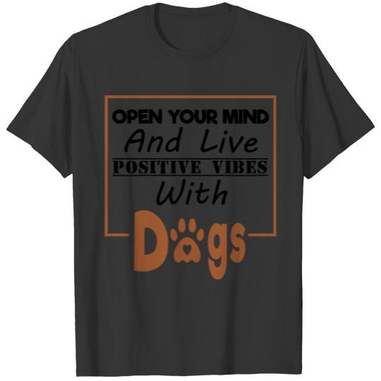 Open Your Mind And Live Positive Vibes With Dogs T-shirt