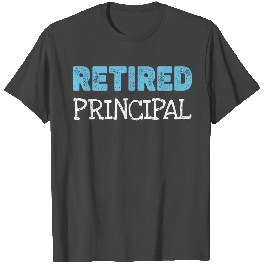 Retired Principal Gifts Funny Retirement T Shirts