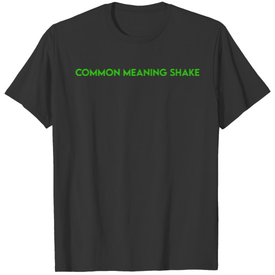 COMMON MEANING SHAKE T-shirt