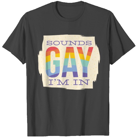 Funny Gay Pride Flag Sounds Gay I'M In Lgbtqi T Shirts