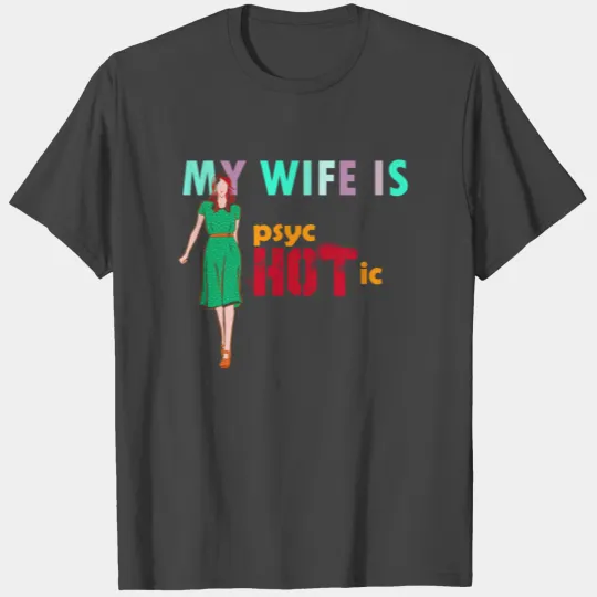 My wife is Psychotic Funny adult T Shirts T Shirts