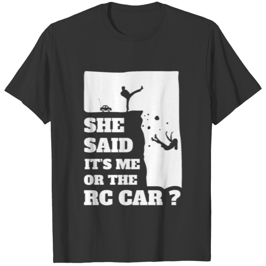Mens She Said Its Me Or The Rc Car? Funny gift T-shirt