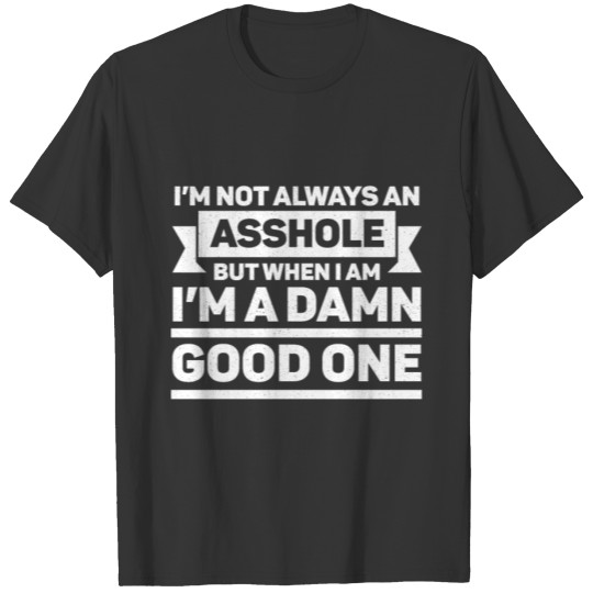 I'm Not Always An Asshole Crazy Funny Adult Humor T Shirts