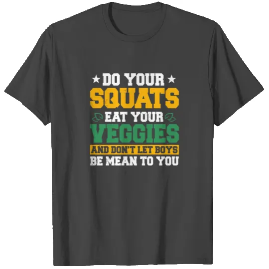 Do Your Squats Eat Your Veggies T Shirts