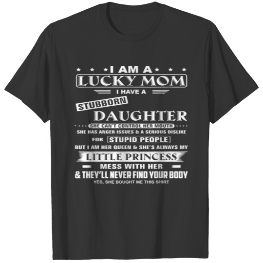 I Am A Lucky Mom I Have A Stubborn Daughter Funny T Shirts