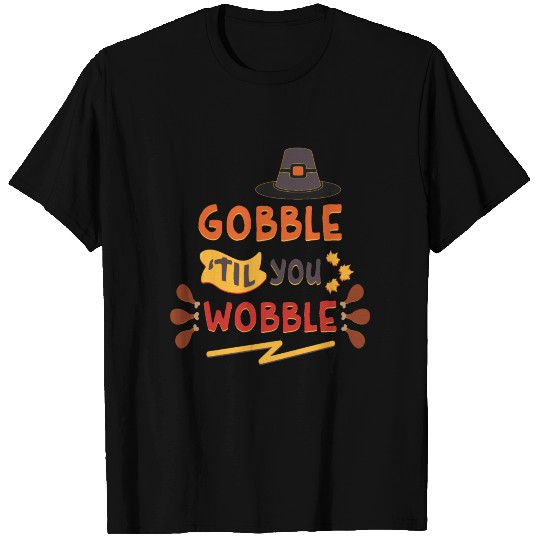 Gobble Til You Wobble Thanksgiving T Shirts