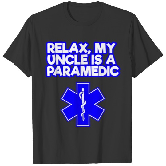 Relax, my uncle is a paramedic T-shirt