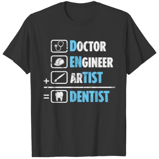 Doctor Engineer Artist Dentist Dental Office Denti T-shirt