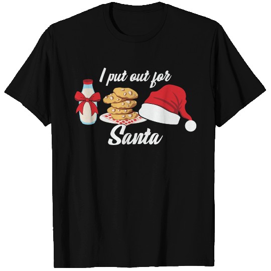I Put Out For Santa - Funny Cookies Lovers T Shirts