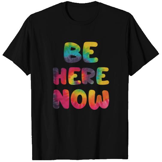 BE HERE NOW T Shirts