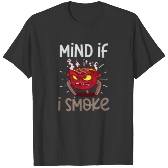 Grilling Mind If I Smoke T-shirt