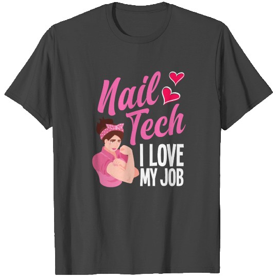 Nail Tech I Love My Job Funny Nail Artist Gift T Shirts
