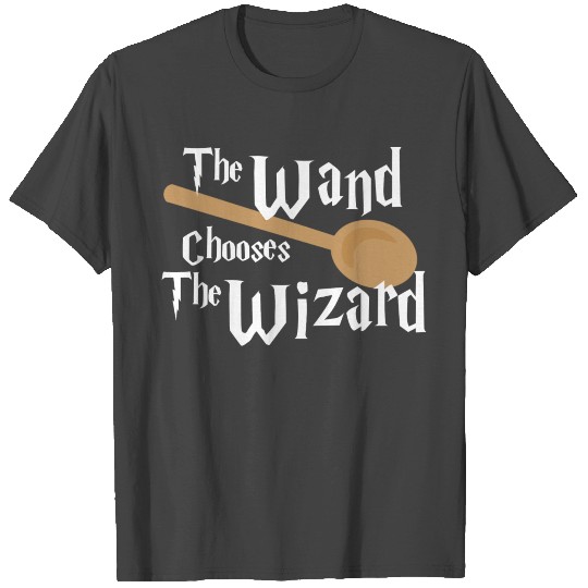 The Wand Chooses The Wizard with Wooden Spoon T Shirts