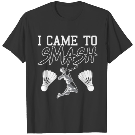 I Came To Smash Badminton Player Racquet Sport T-shirt