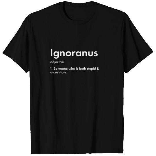 Ignoranus Definition Asshole Crazy Funny Adult T Shirts