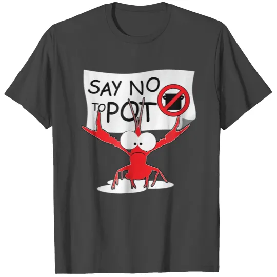 Funny Crawfish Pun Say No To Pot Lobster Fes 3353 T Shirts