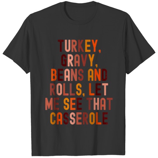 Funny Turkey Gravy Beans And Rolls Let Me See That T-shirt