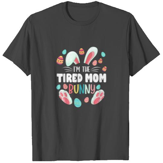 Im The Tired Mom Bunny Matching Family Easte 5035 T Shirts