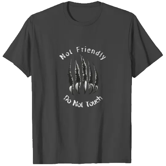 Not Friendly Do Not Touch T Shirts