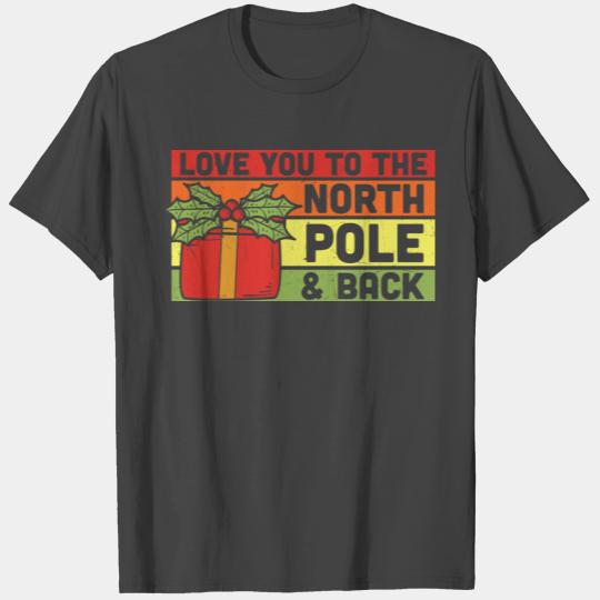 Love you to the north pole and back xmas quote T Shirts