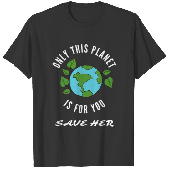 save the planet save her T Shirts