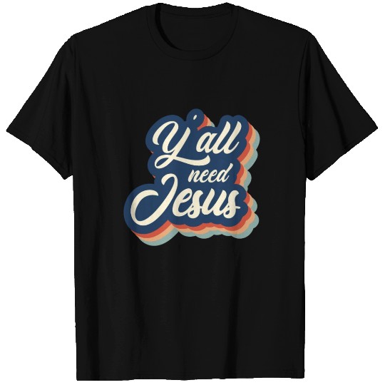 yall need Jesus, Christian, Faith T Shirts