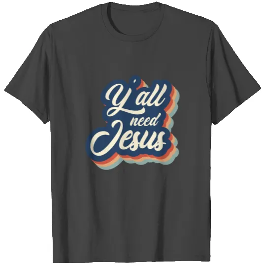 yall need Jesus, Christian, Faith T Shirts