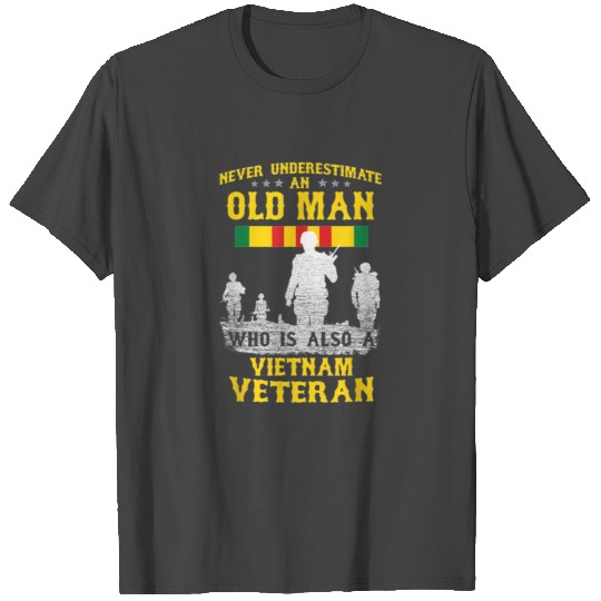 Never Underestimate an OLD MAN Vietnam Veteran T Shirts