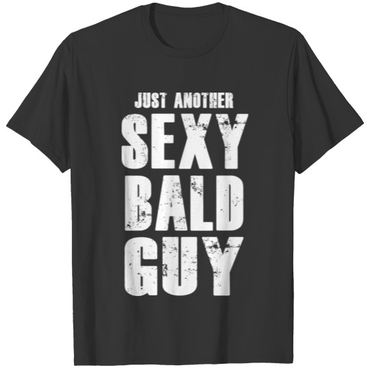 Just Another Sexy Bald Guy Funny Quote Humor Sayin T-shirt