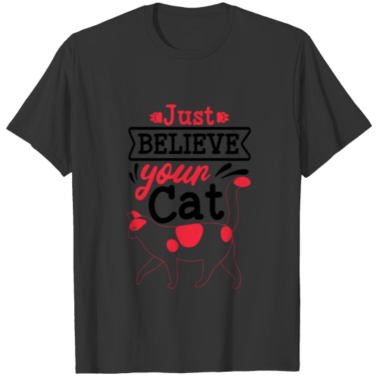 Just Believe Your Cat T-shirt