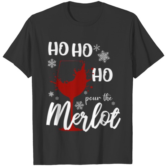HO HO HO Pour The Merlot RED WINE MERLOT CHRISTMAS T-shirt