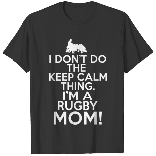 Loud Rugby Mom I Don'T Keep Calm Rugby Mom T Shirts