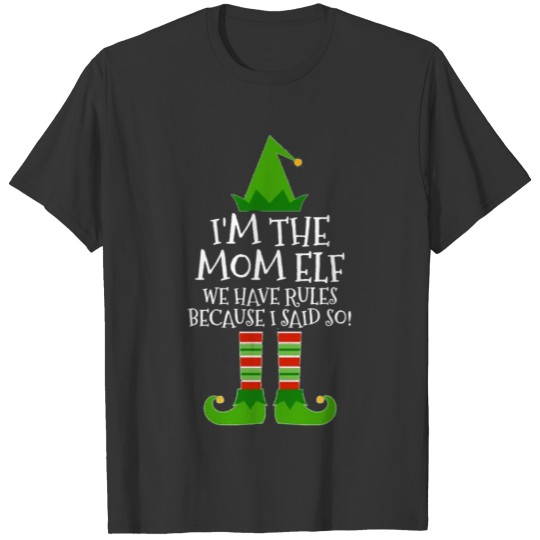 I'm The Mom Elf Rules Because I Said So Matching T-shirt