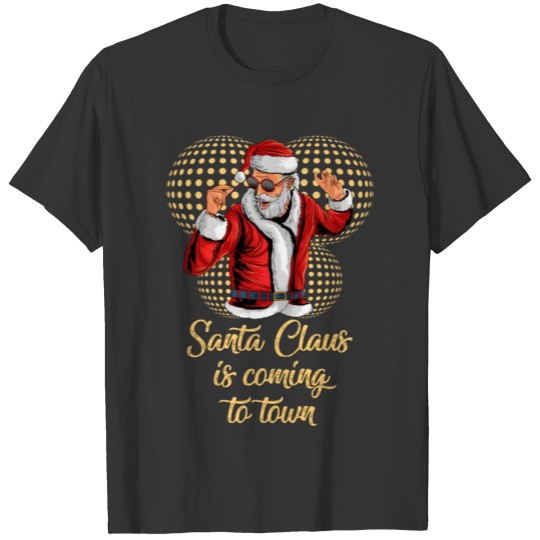 Santa Claus Is Coming To Town Xmas Funny Gift T-shirt