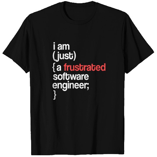 I Am Just A Frustrated Software Engineer T Shirts