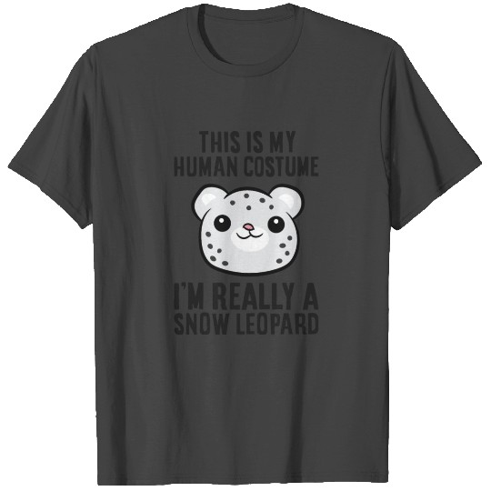 This Is My Human Costume I'm Really A Snow Leopard T Shirts