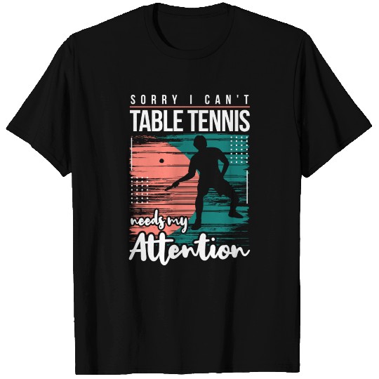 Cool Funny Table Tennis Needs My Attention Quotes T Shirts