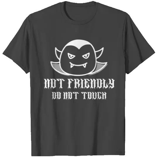 Not Friendly Do Not Touch T Shirts